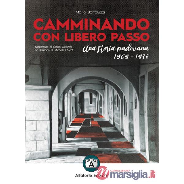 Camminando con libero passo. Una storia padovana 1969-1978