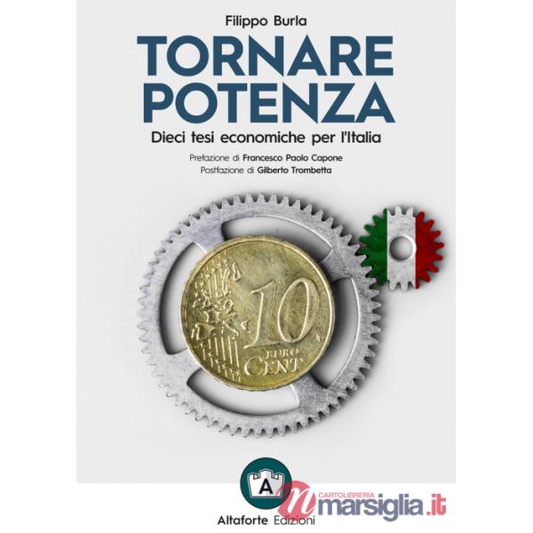 Tornare potenza. Dieci tesi economiche per l'Italia