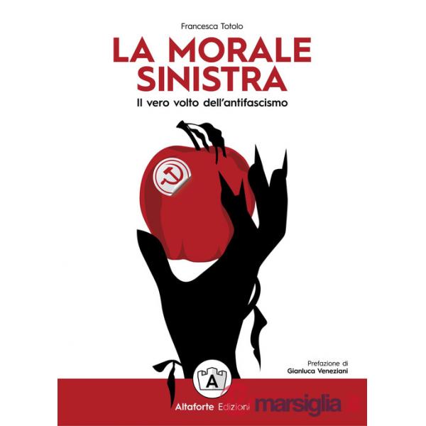 Morale sinistra. Il vero volto dell'antifascismo (La)