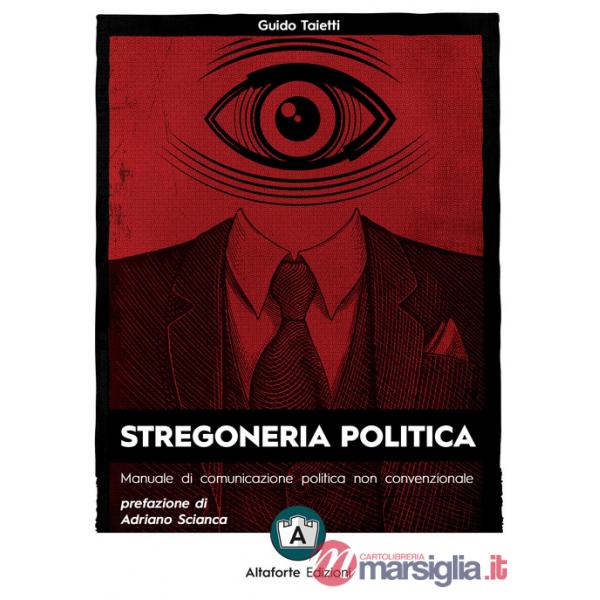 Stregoneria politica. Manuale di comunicazione politica non convenzionale