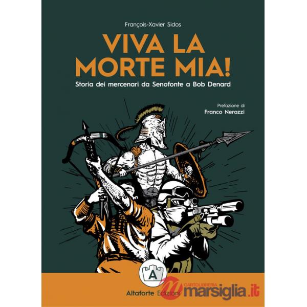 Viva la morte mia! Storia dei mercenari da Senofonte a Bob Denard