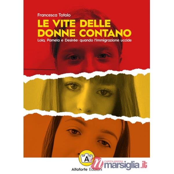 Vite delle donne contano. Lola, Pamela e Desirée: quando l'immigrazione uccide (Le)