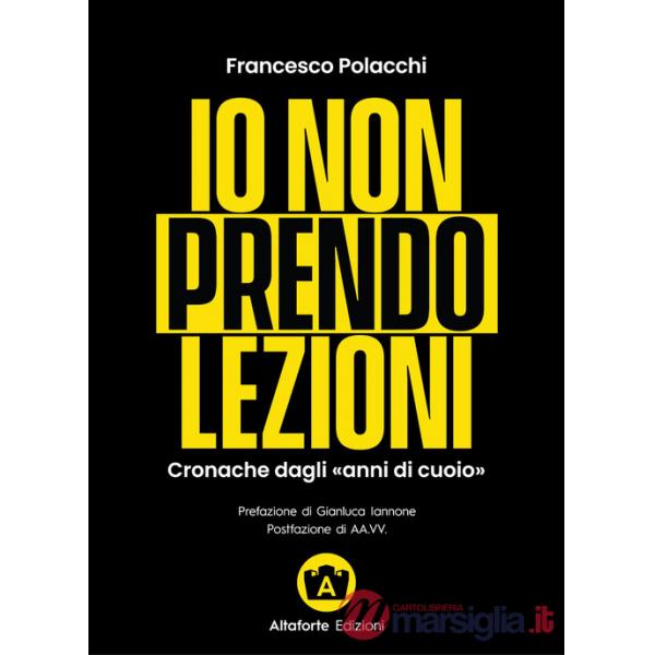 Io non prendo lezioni. Cronache dagli «anni di cuoio»