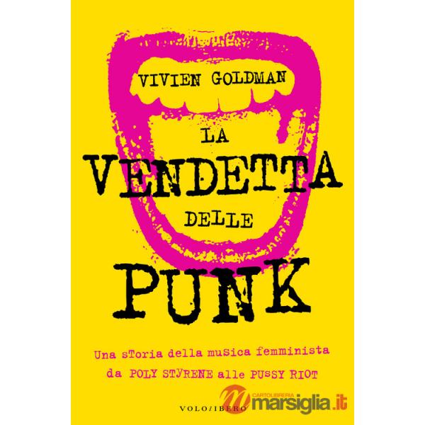 Vendetta delle punk. Una storia della musica femminista da Poly Styrene alle Pussy Riot (La)