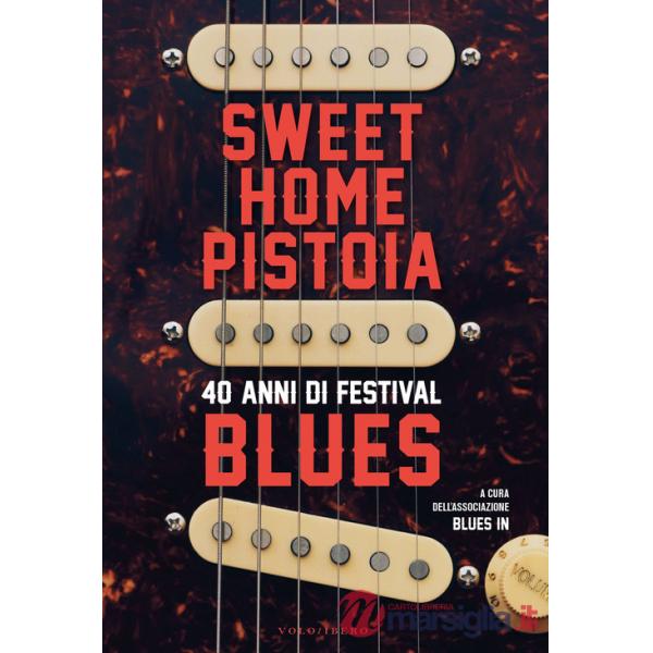 Sweet Home Pistoia. 40 anni di festival blues