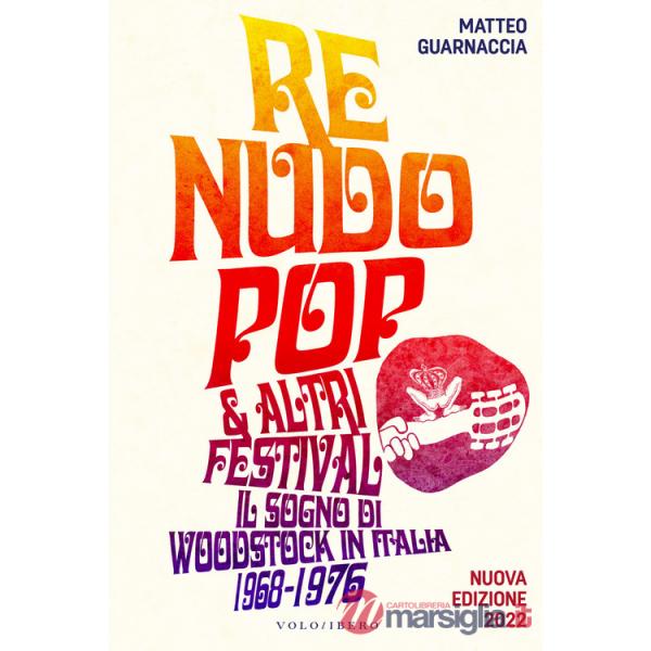 Re Nudo pop & altri festival. Il sogno di Woodstock in Italia. 1968-1976. Nuova ediz.