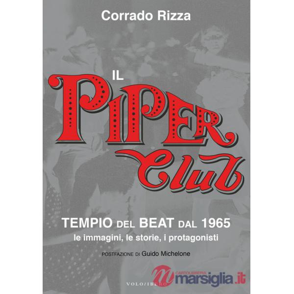 Piper Club. Tempio del beat. Le immagini, le storie, i protagonisti (Il)