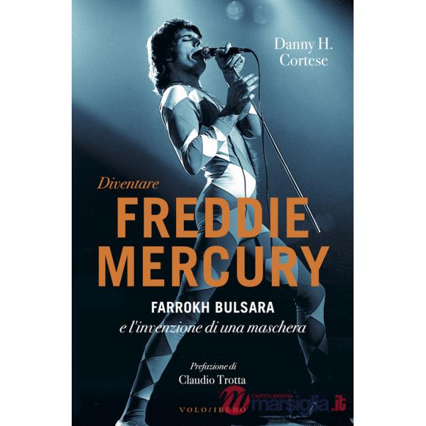 Diventare Freddie Mercury. Farrokh Bulsara e l'invenzione di una maschera
