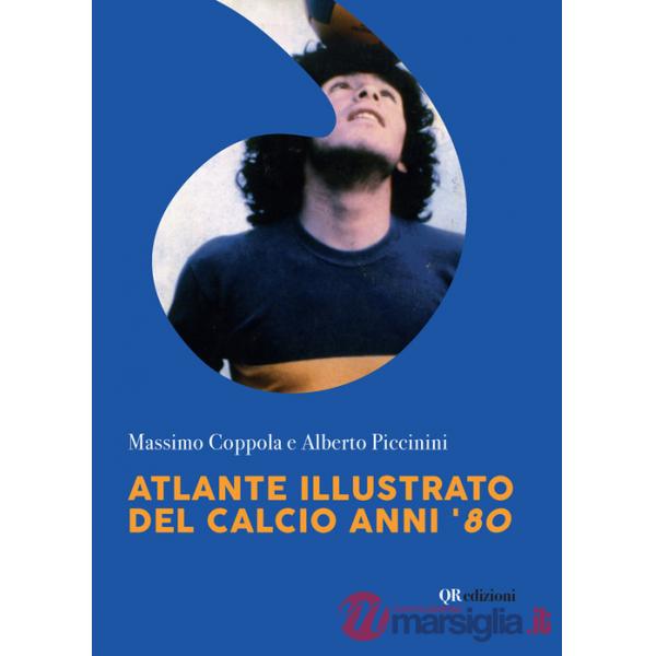 Atlante illustrato del calcio anni '80. Ediz. illustrata