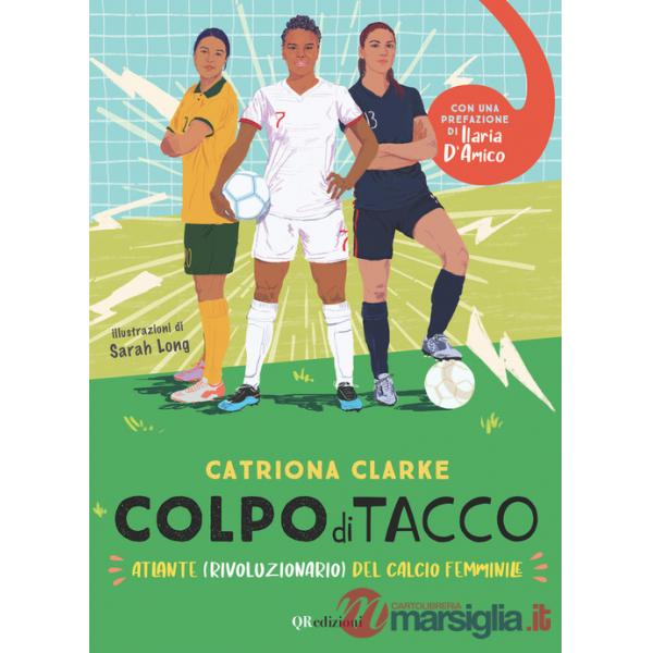 Colpo di tacco! Atlante (rivoluzionario) del calcio femminile