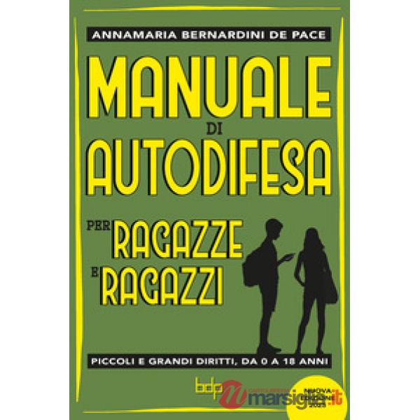 Manuale di autodifesa per ragazze e ragazzi. Piccoli e grandi diritti, da 0 a 18 anni. Nuova ediz.