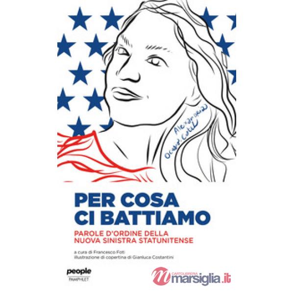 Per cosa ci battiamo. Parole d'ordine della nuova sinistra statunitense
