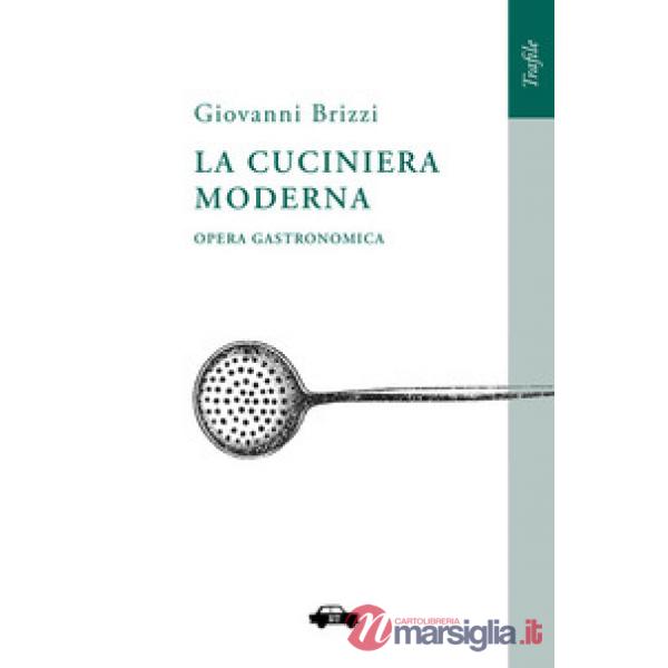 La cuciniera moderna. Opera gastronomica