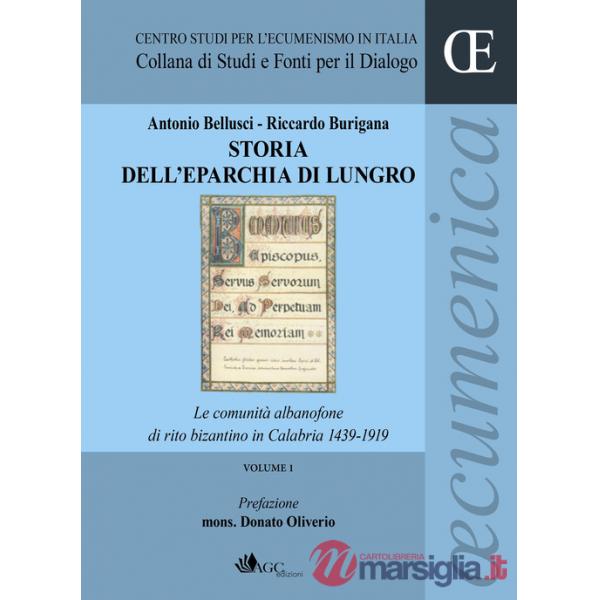 Storia dell'eparchia di Lungro. Vol. 1: Le comunità albanofone di rito bizantino in Calabria 1439-1919