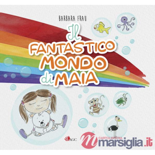 Fantastico mondo di Maia... leggi, sogna e impara... (Il)