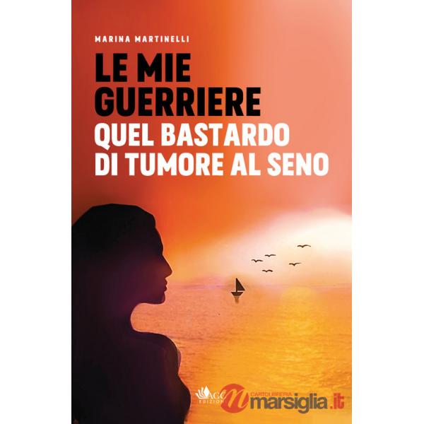 Mie guerriere. Quel bastardo di tumore al seno (Le)