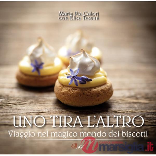Uno tira l'altro. Viaggio nel magico mondo dei biscotti
