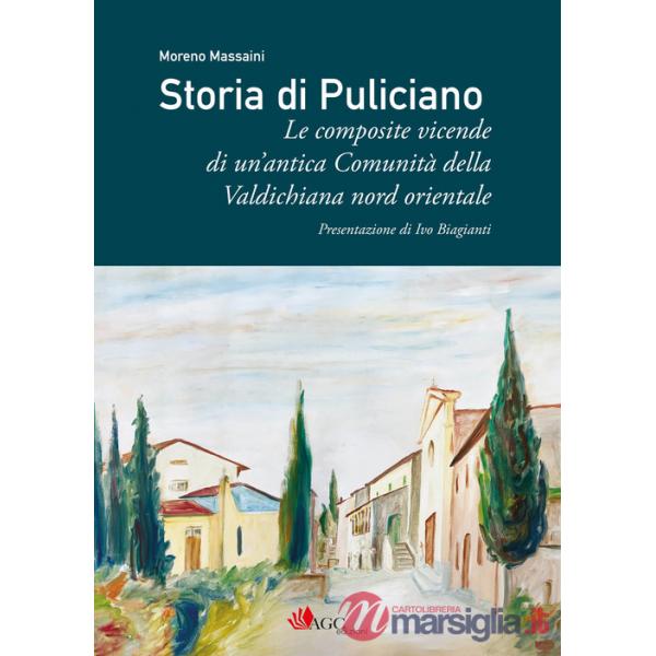 Storia di Puliciano. Le composite vicende di un'antica Comunità della Valdichiana nord orientale