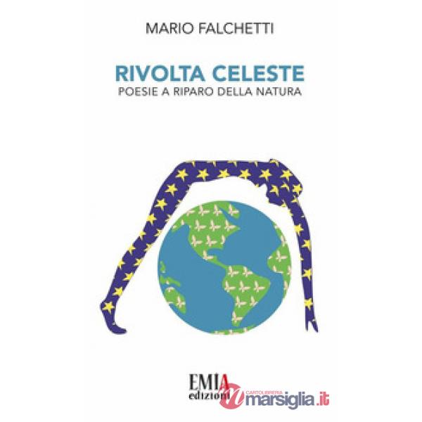 Rivolta celeste. Poesie a riparo della natura. Ediz. integrale