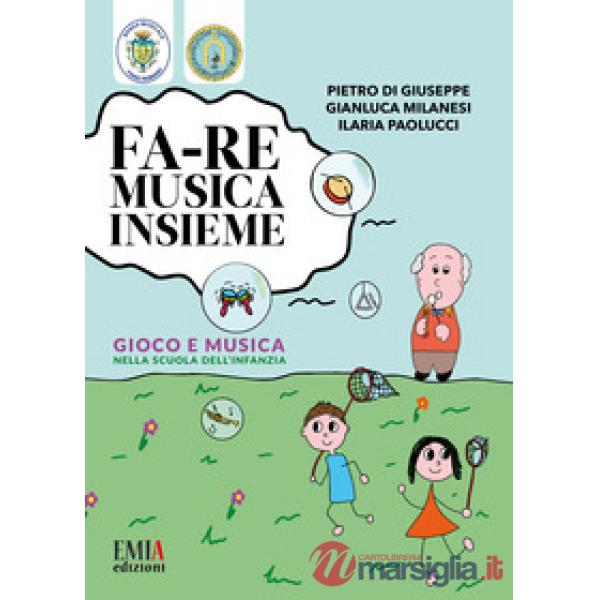 Fa-re musica insieme. Gioco e musica nella scuola dell'infanzia