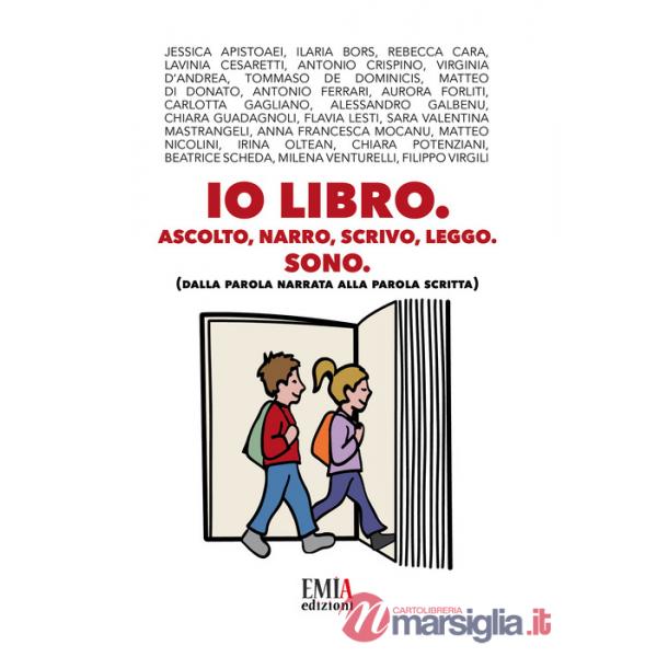 Io libro. Ascolto narro, scrivo, leggo, Sono. (Dalla parola narrata alla parola scritta)