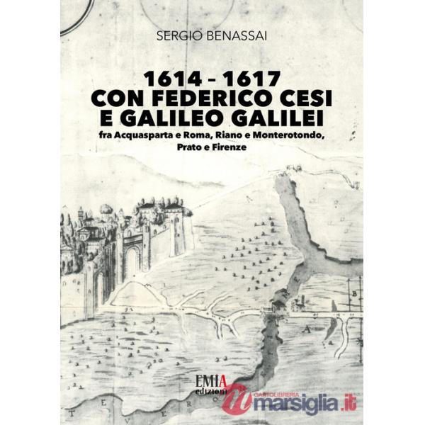 1614-1617 con Federico Cesi e Galileo Galilei. Fra Acquasparta e Roma, Riano e Monterotondo, Prato e Firenze