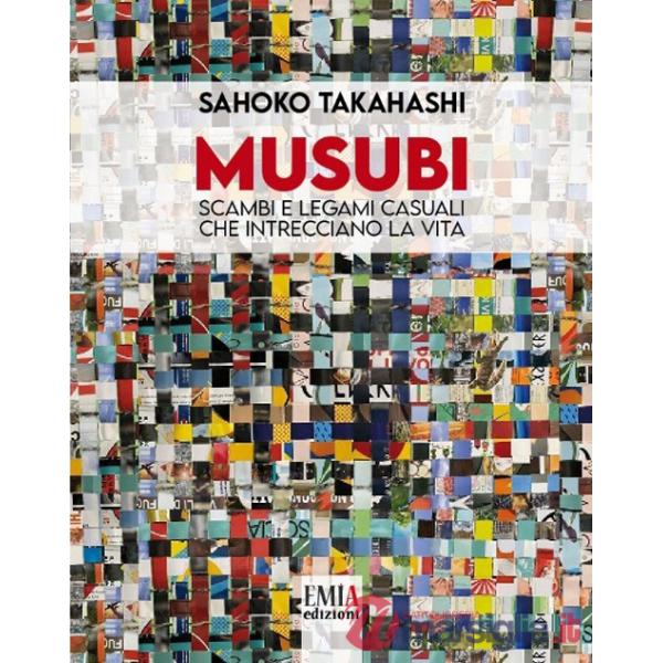 Musubi. Scambi e legami casuali che intrecciano la vita. Ediz. illustrata