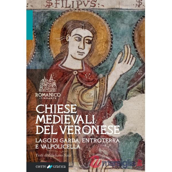 Chiese medievali del Veronese. Lago di Garda, entroterra e Valpolicella. Ediz. integrale