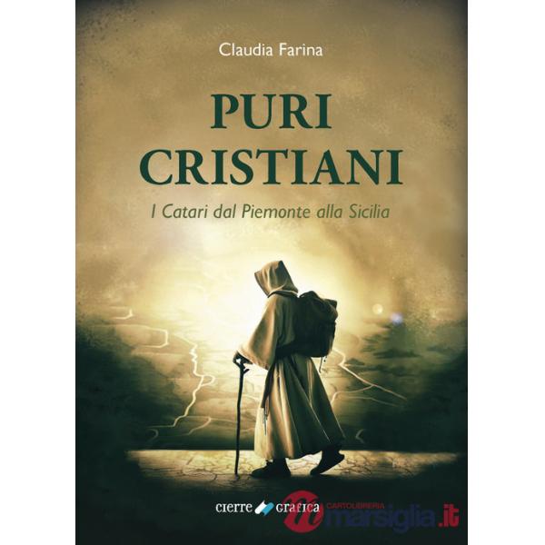 Puri Cristiani. I Catari dal Piemonte alla Sicilia