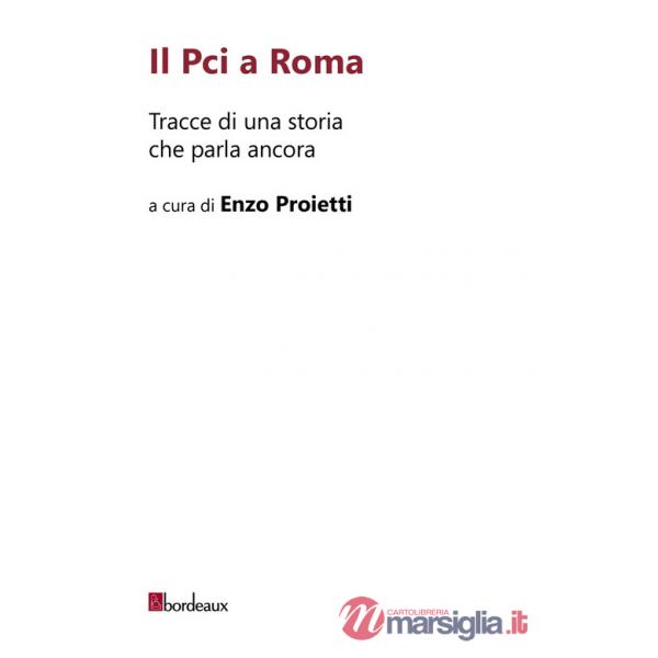 Pci a Roma. Tracce di una storia che parla ancora (Il)
