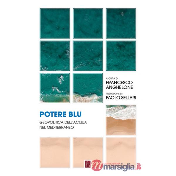 Potere blu. Geopolitica dell'acqua nel Mediterraneo