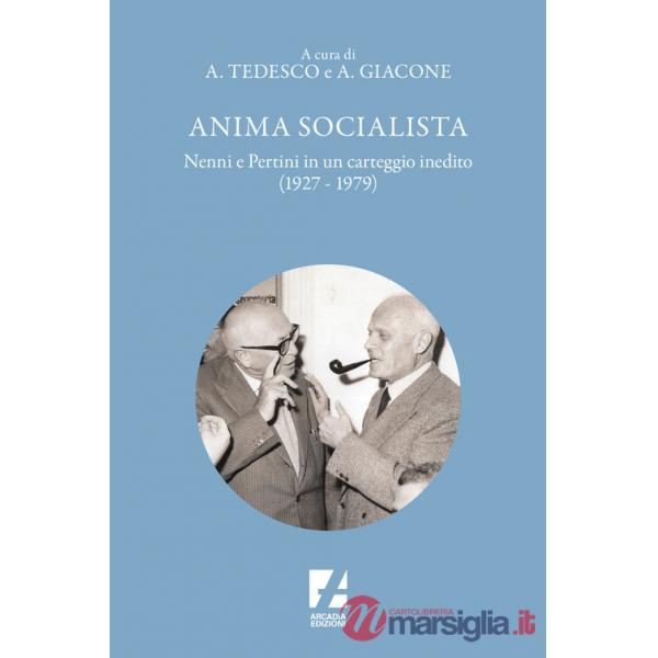 Anima socialista. Nenni e Pertini in un carteggio inedito (1927-1979)