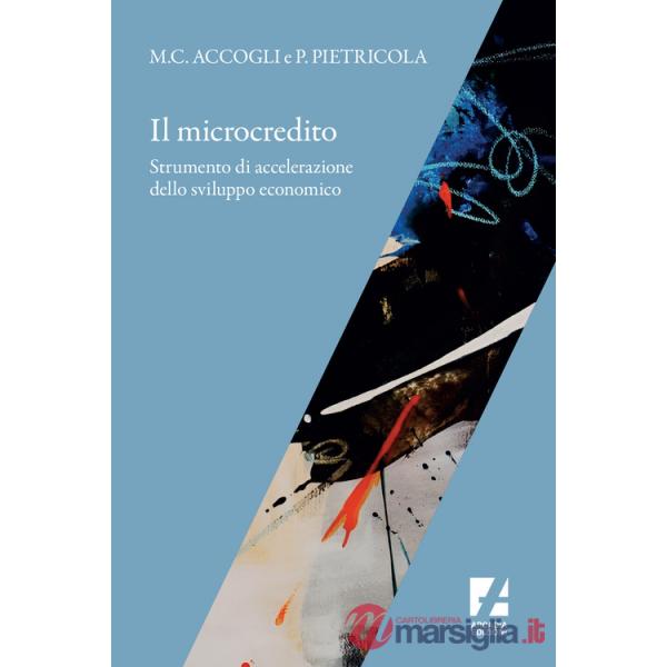 Microcredito. Strumento di accelerazione dello sviluppo economico (Il)