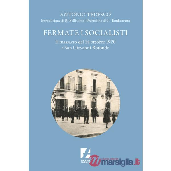 Fermate i socialisti. Il massacro del 14 ottobre 1920 a San Giovanni Rotondo