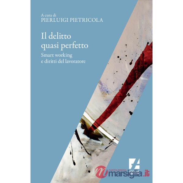 Delitto quasi perfetto. Smart working e diritti del lavoratore (Il)