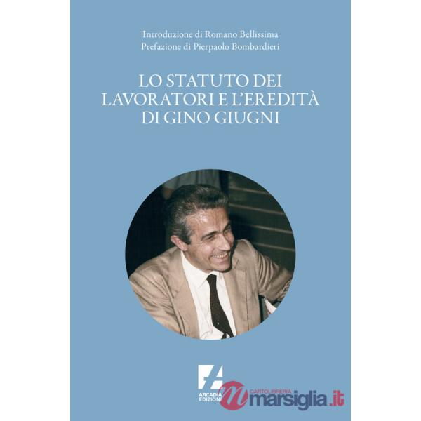 Statuto dei lavoratori e l'eredità di Gino Giugni (Lo)