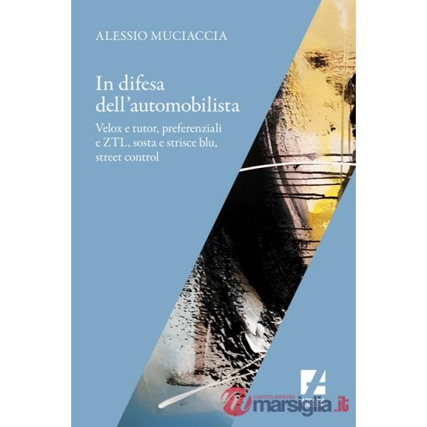 In difesa dell'automobilista. Velox e tutor, preferenziali e ZTL, sosta e strisce blu, street control