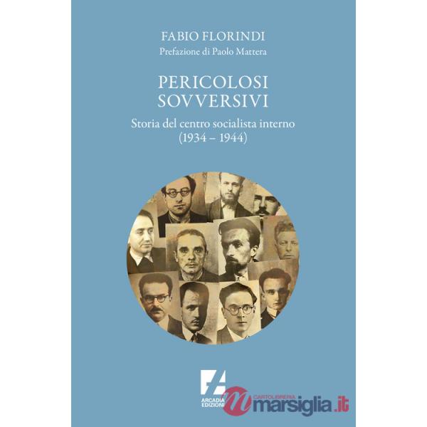 Pericolosi sovversivi. Storia del Centro Socialista Interno (1934-1944)
