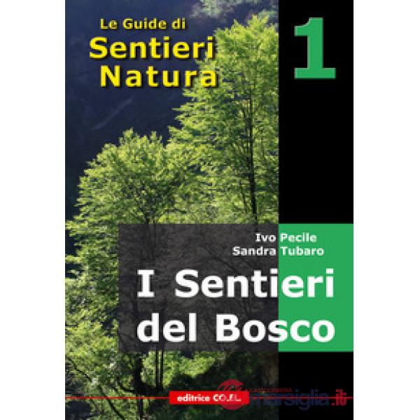 I sentieri del bosco. 40 itinerari escursionistici alla scoperta deli boschi della montagna friulana