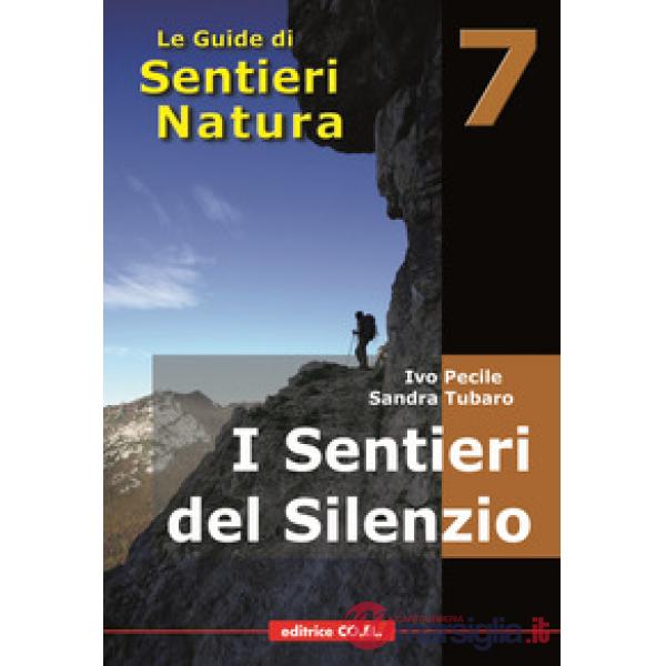 I sentieri del silenzio. 40 itinerari escursionistici nei luoghi meno frequentati della montagna friulana