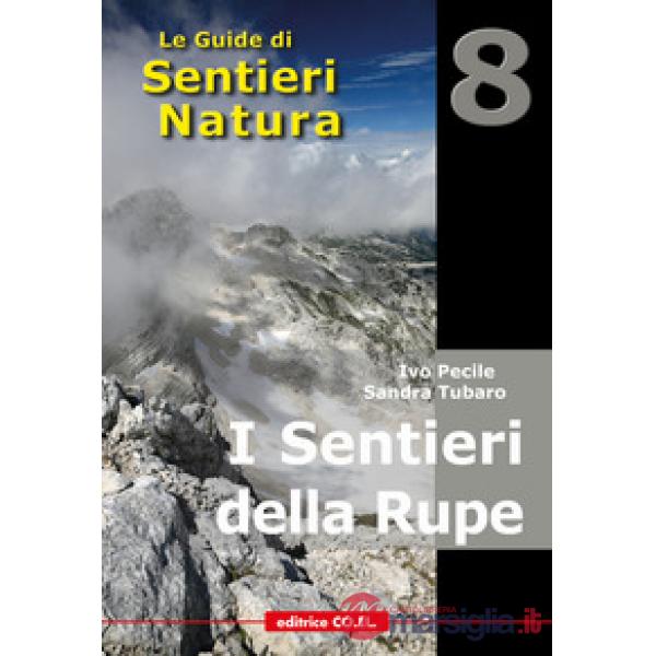 I sentieri della rupe. 40 itinerari escursionistici sulle vette più alte della montagna friulana