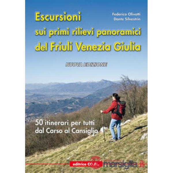 Escursioni sui primi rilievi panoramici del Friuli Venezia Giulia. 50 itinerari per tutti dal Carso al Cansiglio