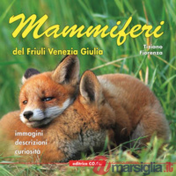 Mammiferi del Friuli Venezia Giulia. Immagini, descrizioni, curiosità