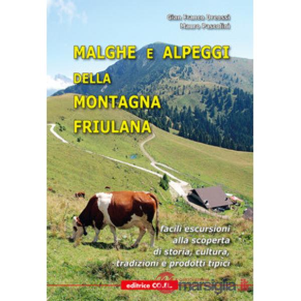 Malghe e alpeggi della montagna friulana. Facili escursioni alla scoperta di storia, tradizioni e prodotti tipici