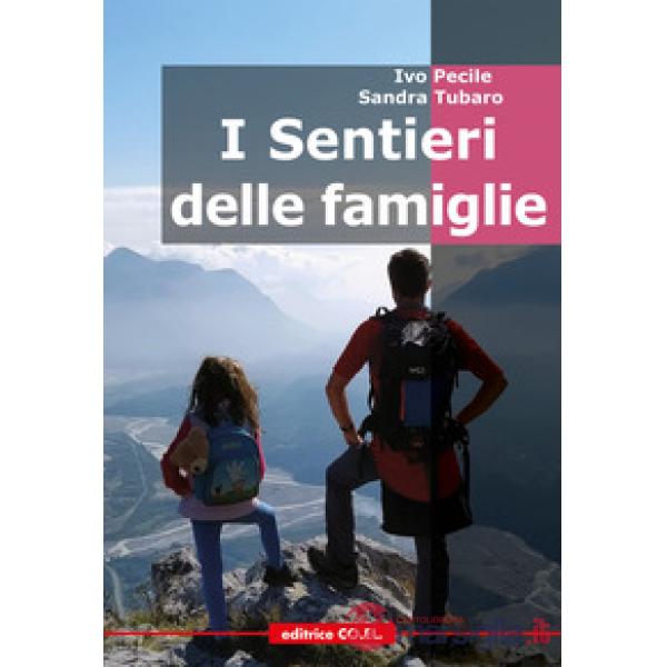 I sentieri delle famiglie. 60 missioni nelle Alpi e Prealpi friulane per piccoli escursionisti e per le loro famiglie