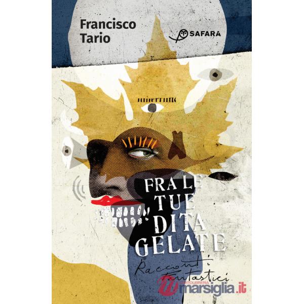Fra le tue dita gelate. Racconti fantastici
