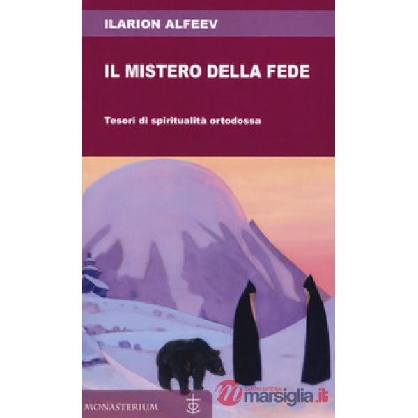Mistero della fede. Tesori di spiritualità ortodossa (Il)