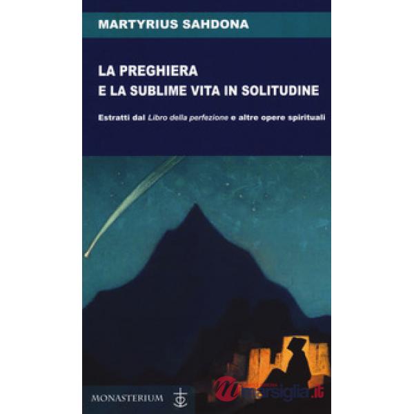Preghiera e la sublime vita in solitudine. Estratti dal «Libro della perfezione»
