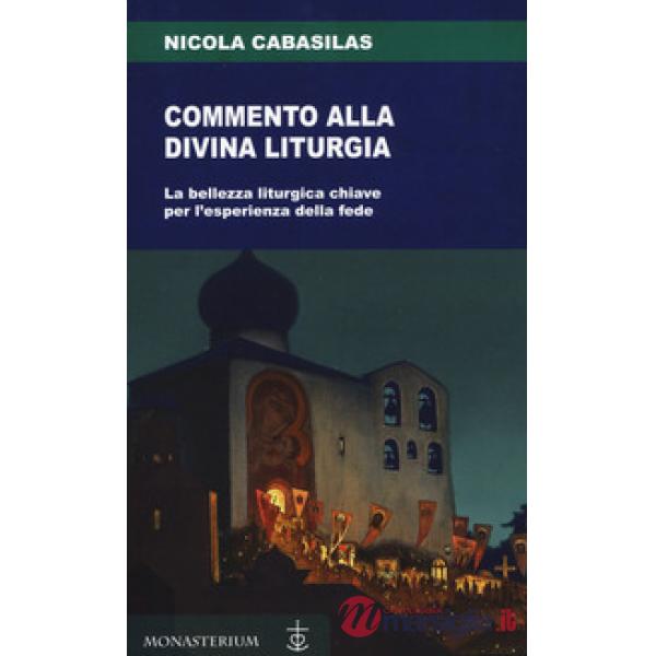 Commento alla divina liturgia. La bellezza liturgica chiave per l'esperienza del