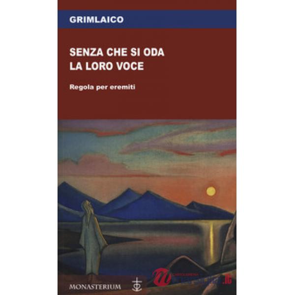 Senza che si oda la loro voce. Regola per eremiti